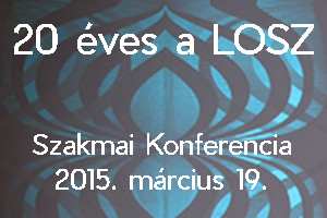 20 éves a LOSZ - Szakmai Konferencia - 2015. március 19.