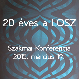 20 éves a LOSZ - Szakmai Konferencia - 2015. március 19.